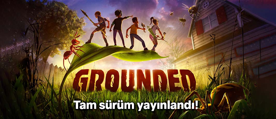 Grounded Tam Sürüm Yayınlandı