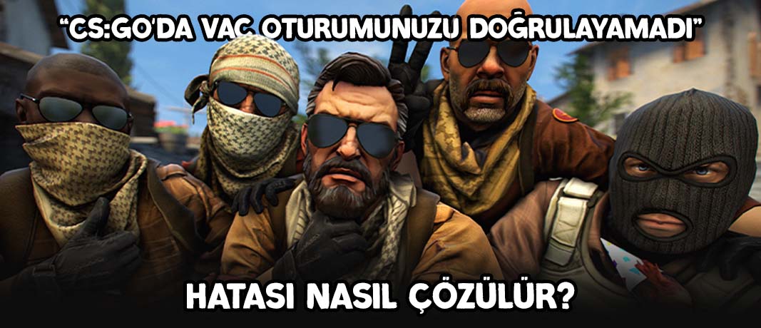 CS2 VAC Oyun Oturumunuzu Doğrulayamadı hatası nasıl çözülür?