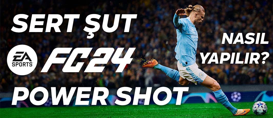 FC 24 Sert Şut Nasıl Çekilir? Power Shot Nasıl Yapılır?