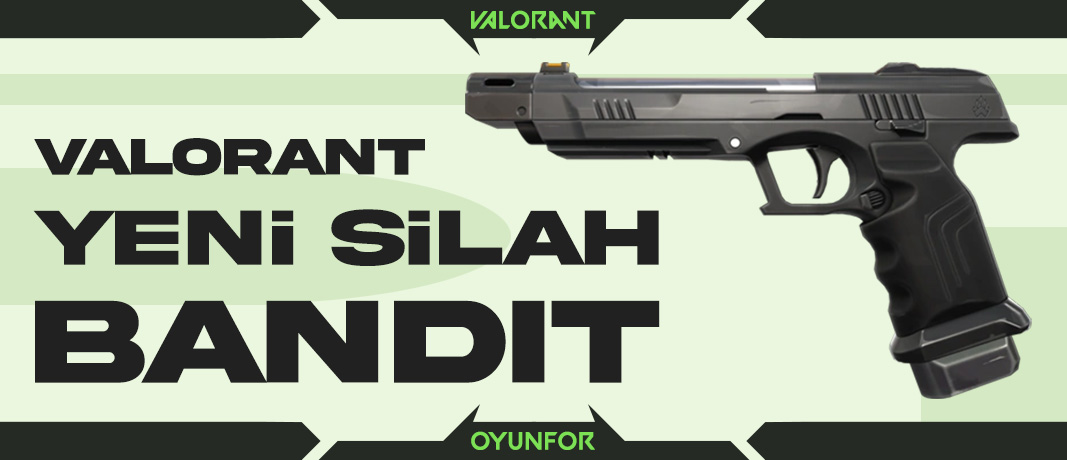 VALORANT’a Yeni Silah: BANDIT İncelemesi