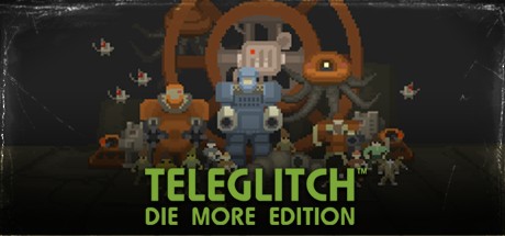 Teleglitch Die More Edition