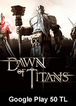 Google Play 50 TL Bakiye Dawn Of Titans