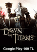 Google Play 100 TL Bakiye Dawn Of Titans